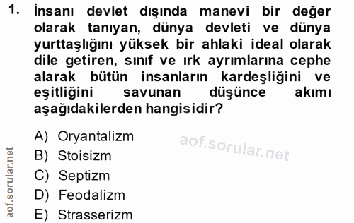 1. soru: Insanı devlet dışında manevi bir değer olarak tanıyan, dünya devleti ve dünya yurttaşlığını yüksek bir ahlaki ideal o…