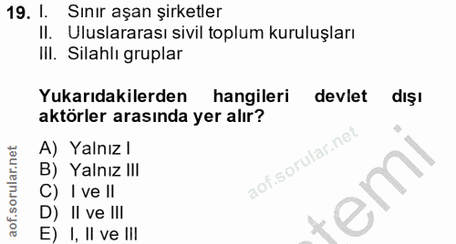 19. soru: l. Sınır aşan şirketler . Uluslararası sivil toplum kuruluşları IIl. Silahlı gruplar Yukarıdakilerden hangileri devle…