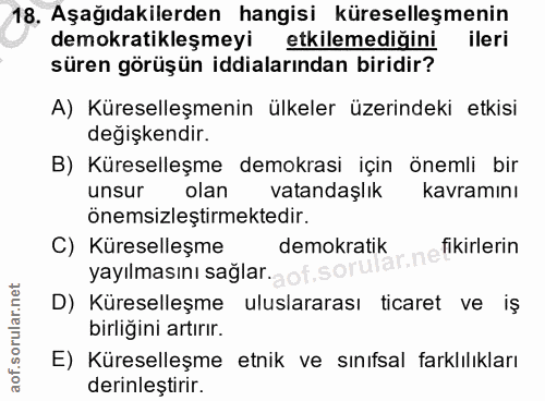 18. soru: Aşağıdakilerden hangisi küreselleşmenin demokratikleşmeyi etkilemediğini ileri süren görüşün iddialarından biridir? A…