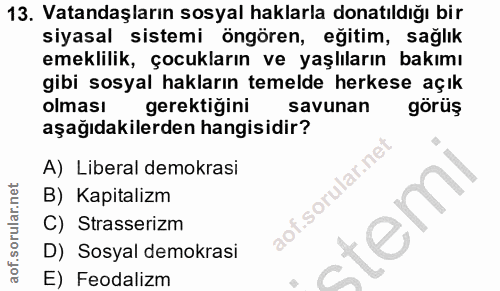 13. soru: Vatandaşların sosyal haklarla donatıldığı bir siyasal sistemi öngören, eğitim, sağlık emeklilik, çocukların ve yaşlıl…