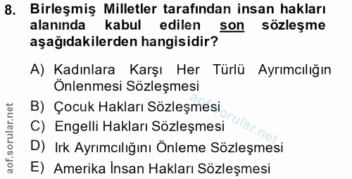 8. soru: Birleşmiş Milletler tarafından insan hakları alanında kabul edilen son sözleşme aşağıdakilerden hangisidir? A) Kadınl…