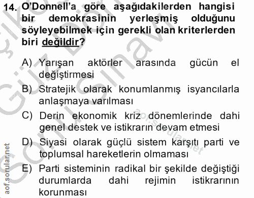 14. soru: O'Donnell'a, göre aşağıdakilerden hangisi bir demokrasinin yerleşmiş olduğunu söyleyebilmek için gerekli olan kriterl…