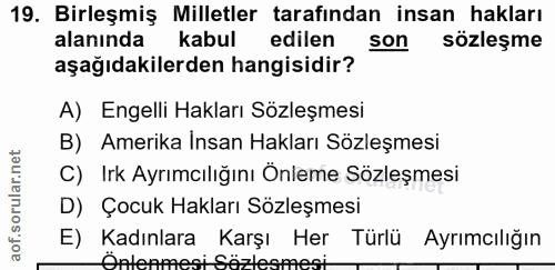 19. soru: Birleşmiş Milletler tarafından insan hakları alanında kabul edilen son sözleşme aşağıdakilerden hangisidir? A) Engell…