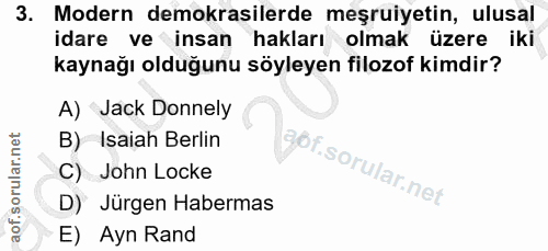 3. soru: Modern demokrasilerde meşruiyetin, ulusal idare ve insan hakları olmak üzere iki kaynağı olduğunu söyleyen filozof ki…