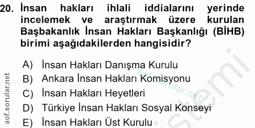 20. soru: Insan hakları ihlali iddialarını yerinde incelemek ve araştırmak üzere kurulan Başbakanlık İnsan Hakları Başkanlığı (…