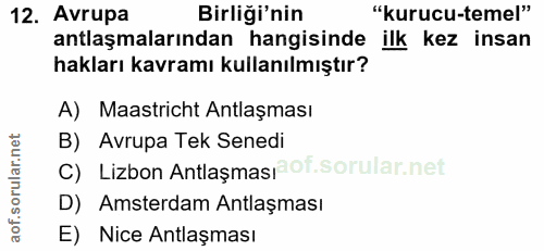 12. soru: Avrupa Birliği'nin "kurucu-temel" antlaşmalarından hangisinde ilk kez insan hakları kavramı kullanılmıştır? A) Maastr…