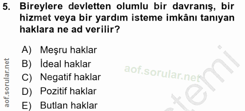 5. soru: Bireylere devletten olumlu bir davranış, bir hizmet veya bir yardım isteme imkânı tanıyan haklara ne ad verilir? A) M…