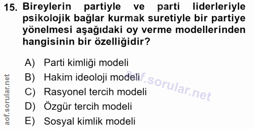 15. soru: Bireylerin partiyle ve parti liderleriyle psikolojik bağlar kurmak suretiyle bir partiye yönelmesi aşağıdaki oy verme…