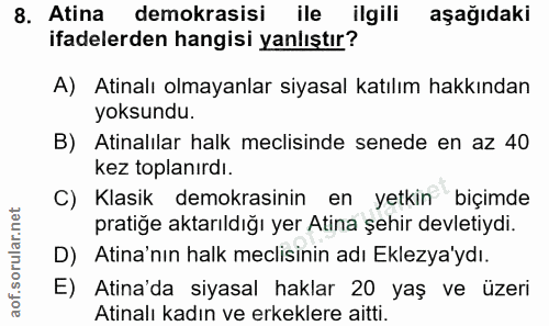 8. soru: Atina demokrasisi ile ilgili aşağıdaki ifadelerden hangisi yanlıştır? A) Atinalı olmayanlar siyasal katılım hakkından…