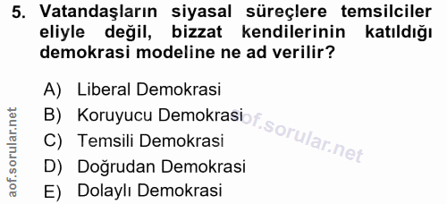 5. soru: Vatandaşların siyasal süreçlere temsilciler eliyle değil, bizzat kendilerinin katıldığı demokrasi modeline ne ad veri…