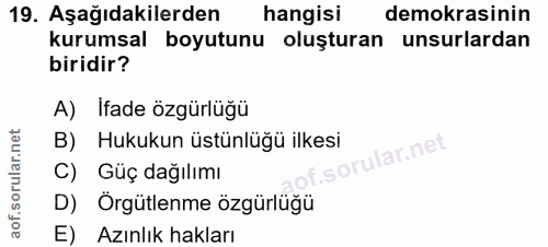 19. soru: Aşağıdakilerden hangisi demokrasinin kurumsal boyutunu oluşturan unsurlardan biridir? A) İfade özgürlüğü B) Hukukun ü…
