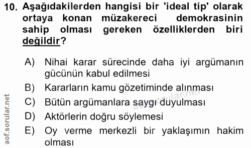 10. soru: Aşağıdakilerden hangisi bir 'ideal tip' olarak ortaya konan müzakereci demokrasinin sahip olması gereken özelliklerde…