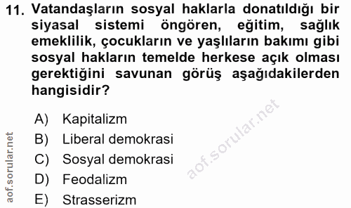11. soru: Vatandaşların sosyal haklarla donatıldığı bir siyasal sistemi öngören, eğitim, sağlik emeklilik, çocukların ve yaşlıl…