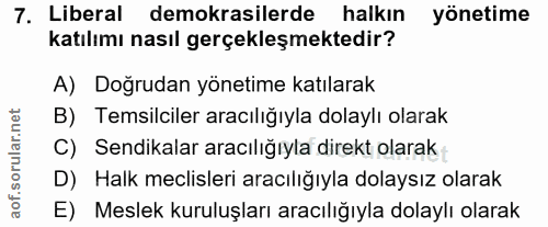 7. soru: Liberal demokrasilerde halkın yönetime katılımı nasıl gerçekleşmektedir? A) Doğrudan yönetime katılarak B) Temsilcile…