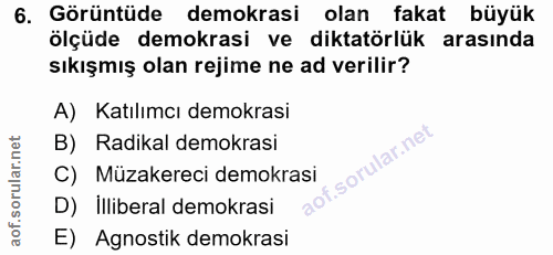6. soru: Görüntüde demokrasi olan fakat büyük ölçüde demokrasi ve diktatörlük arasında sıkışmış olan rejime ne ad verilir? A)…
