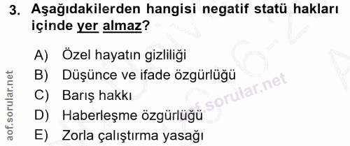 3. soru: Aşağıdakilerden hangisi negatif statü hakları içinde yer almaz? A) Özel hayatın gizliliği B) Düşünce ve ifade özgürlü…