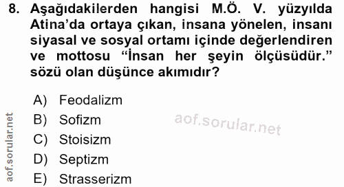 8. soru: Aşağıdakilerden hangisi M.O. V. yüzyılda Atina'da ortaya çıkan, insana yönelen, insanı siyasal ve sosyal ortamı içind…