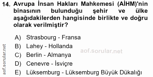 14. soru: Avrupa İnsan Hakları Mahkemesi (AİHM)'nin binasının bulunduğu şehir ve ülke aşağıdakilerden hangisinde birlikte ve do…