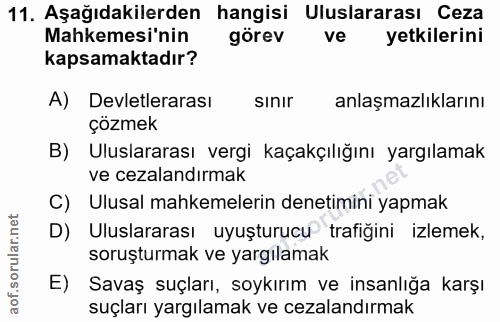 11. soru: Aşağıdakilerden hangisi Uluslararası Ceza Mahkemesi'nin görev ve yetkilerini kapsamaktadır? A) Devletlerarası sınır a…