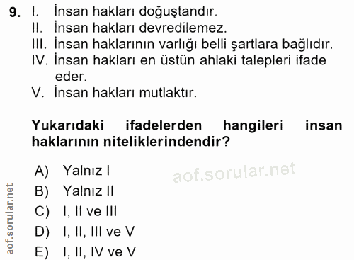 9. soru: I. Insan hakları doğuştandır. II. İnsan hakları devredilemez. III. Insan haklarının varlığı belli şartlara bağlıdır.…
