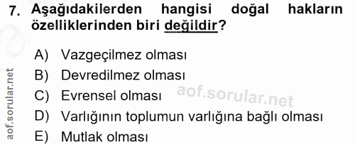 7. soru: Aşağıdakilerden hangisi doğal hakların özelliklerinden biri değildir? A) Vazgeçilmez olması B) Devredilmez olması C)…