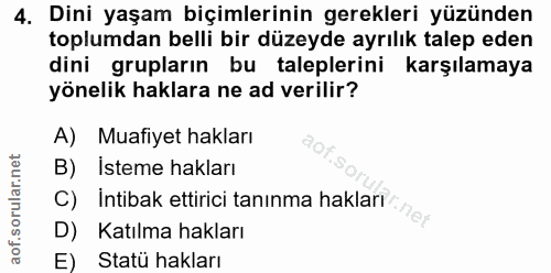 4. soru: Dini yaşam biçimlerinin gerekleri yüzünden toplumdan belli bir düzeyde ayrılık talep eden dini grupların bu talepleri…