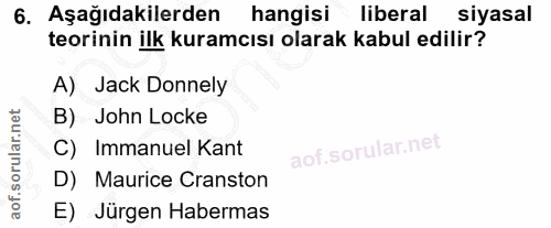 6. soru: Aşağıdakilerden hangisi • liberal siyasal teorinin ilk kuramcısı olarak kabul edilir? A) Jack Donnely B) John Locke C…