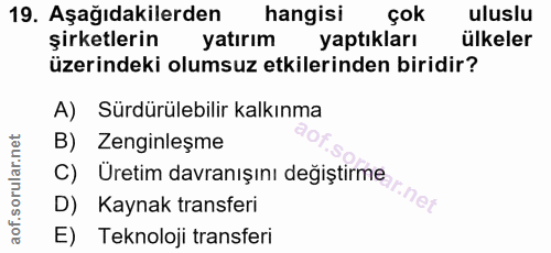 19. soru: Aşağıdakilerden hangisi çok uluslu şirketlerin yatırım yaptıkları ülkeler üzerindeki olumsuz etkilerinden biridir? A)…