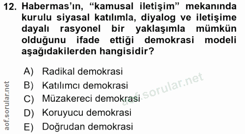 12. soru: Habermas'ın, "kamusal iletişim" mekanında kurulu siyasal katılımla, diyalog ve iletişime dayalı rasyonel bir yaklaşım…