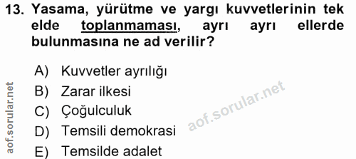 13. soru: Yasama, yürütme ve yargı kuvvetlerinin tek elde toplanmaması, ayrı ayrı ellerde bulunmasına ne ad verilir? A) Kuvvetl…