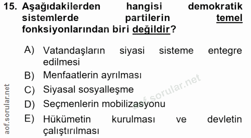 15. soru: Aşağıdakilerden hangisi demokratik sistemlerde partilerin temel fonksiyonlarından biri değildir? A) Vatandaşların siy…