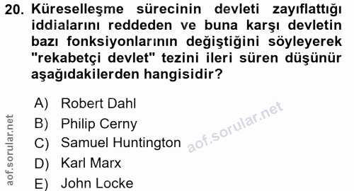 20. soru: Küreselleşme sürecinin devleti zayıflattığı iddialarını reddeden ve buna karşı devletin bazı fonksiyonlarının değişti…