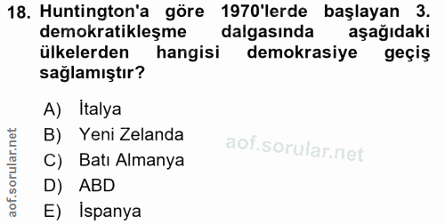 18. soru: Huntington'a göre 1970'lerde başlayan 3. demokratikleşme dalgasında aşağıdaki ülkelerden hangisi demokrasiye geçiş sa…