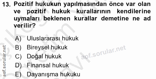 13. soru: Pozitif hukukun yapılmasından önce var olan ve pozitif hukuk kurallarının kendilerine uymaları beklenen kurallar deme…