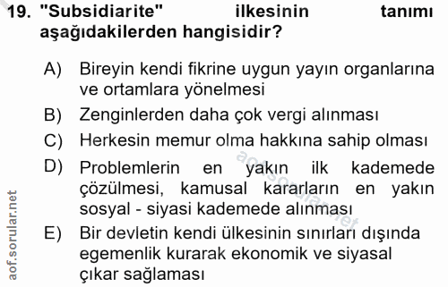 19. soru: "Subsidiarite" ilkesinin tanımı aşağıdakilerden hangisidir? A) Bireyin kendi fikrine uygun yayın organlarına ve ortam…