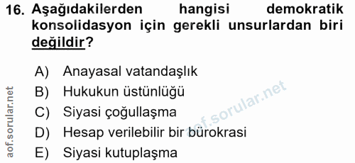 16. soru: Aşağıdakilerden hangisi demokratik konsolidasyon için gerekli unsurlardan biri değildir? A) Anayasal vatandaşlık B) H…