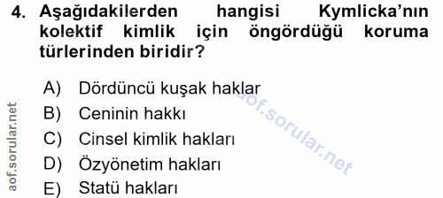 4. soru: Aşağıdakilerden hangisi Kymlicka'nın kolektif kimlik : için öngördüğü koruma türlerinden biridir? A) Dördüncü kuşak h…