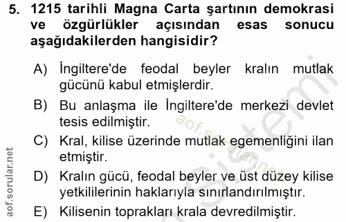 5. soru: 1215 tarihli Magna Carta şartının demokrasi ve özgürlükler açısından esas sonucu aşağıdakilerden hangisidir? A) İngil…