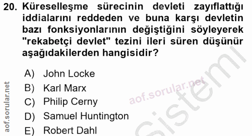 20. soru: Küreselleşme sürecinin devleti zayıflattığı iddialarını reddeden ve buna karşı devletin bazı fonksiyonlarının değişti…