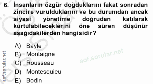 6. soru: Insanların özgür doğduklarını fakat sonradan zincire vurulduklarını ve bu durumdan ancak siyasi yönetime doğrudan kat…