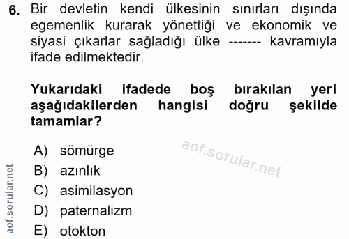 6. soru: Bir devletin kendi ülkesinin sınırları dışında egemenlik kurarak yönettiği ve ekonomik ve siyasi çıkarlar sağladığı ü…