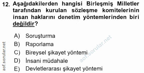 12. soru: Aşağıdakilerden hangisi Birleşmiş Milletler tarafından kurulan sözleşme komitelerinin insan haklarını denetim yönteml…