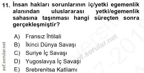 11. soru: Insan hakları sorunlarının iç/yetki egemenlik alanından uluslararası yetki/egemenlik sahasına taşınması hangi süreçte…