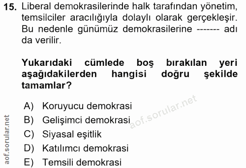 15. soru: Liberal demokrasilerinde halk tarafından yönetim, temsilciler aracılığıyla dolaylı olarak gerçekleşir. Bu nedenle gün…