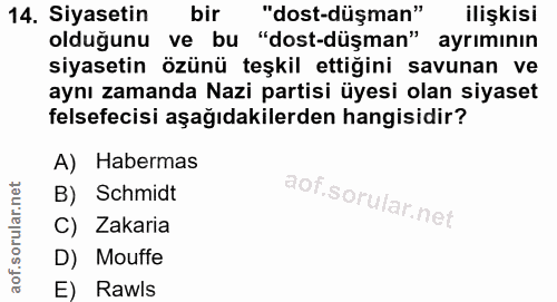 14. soru: Siyasetin bir "dost-düşman" ilişkisi oldugunu ve bu "dost-düşman" ayrımının siyasetin özünü teşkil ettiğini savunan v…