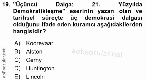 19. soru: "Üçüncü Dalga: 21. Yüzyılda Demokratikleşme" eserinin yazarı olan ve tarihsel süreçte üç demokrasi dalgası olduğunu i…