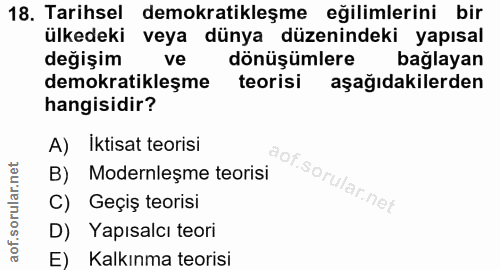 18. soru: Tarihsel demokratikleşme eğilimlerini bir ülkedeki veya dünya düzenindeki yapısal değişim ve dönüşümlere bağlayan dem…