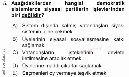 5. soru: Aşağıdakilerden hangisi demokratik sistemlerde siyasal partilerin işlevlerinden biri değildir? A) Sistem dışında kalm…