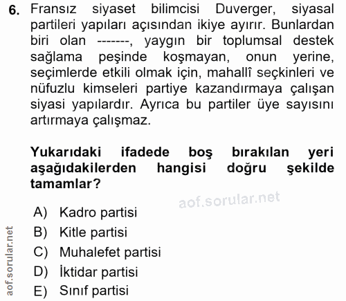 6. soru: Fransız siyaset bilimcisi Duverger, siyasal partileri yapıları açısından ikiye ayırır. Bunlardan biri olan --, yaygın…