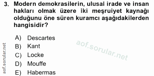 3. soru: Modern demokrasilerin, ulusal irade ve insan hakları olmak üzere iki meşruiyet kaynağı olduğunu öne süren kuramcı aşa…
